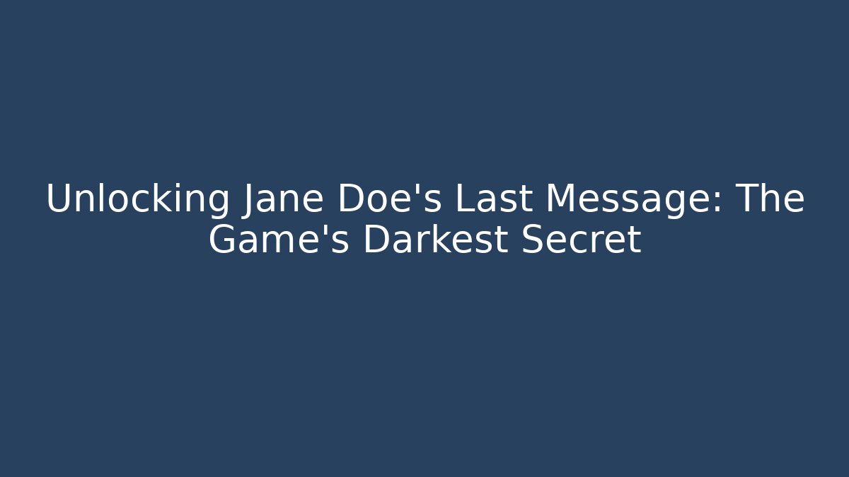 Unlocking Jane Doe's Last Message: The Game's Darkest Secret - Critter Realm