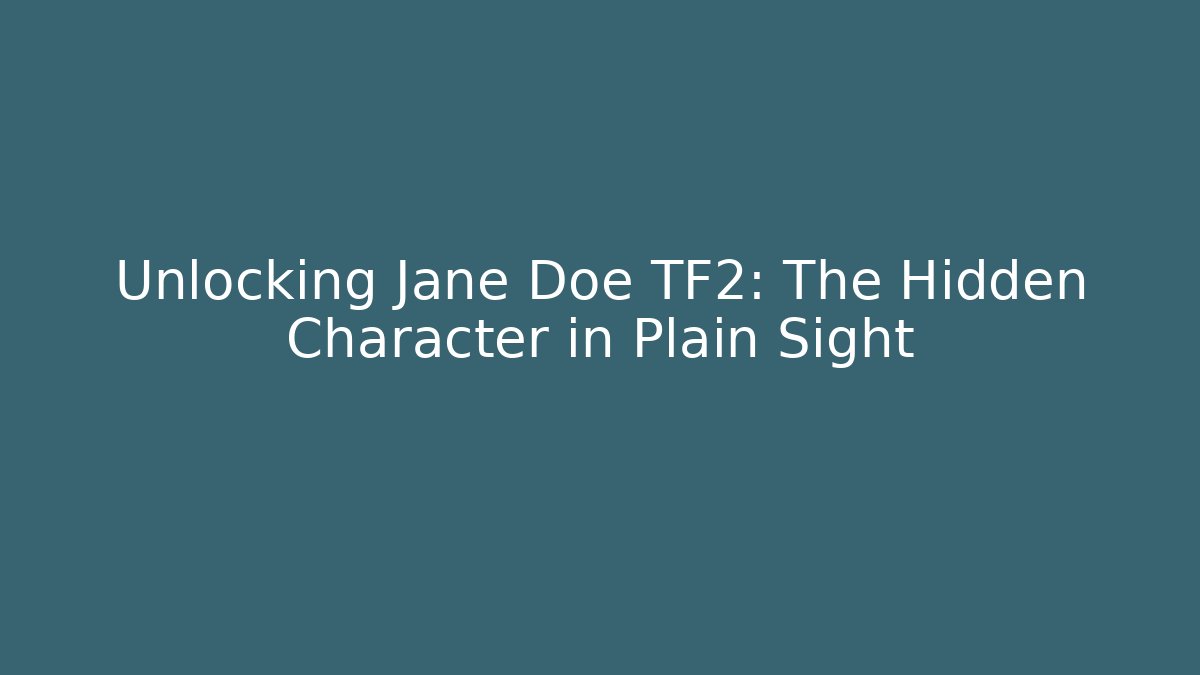 Unlocking Jane Doe TF2: The Hidden Character in Plain Sight - Critter Realm