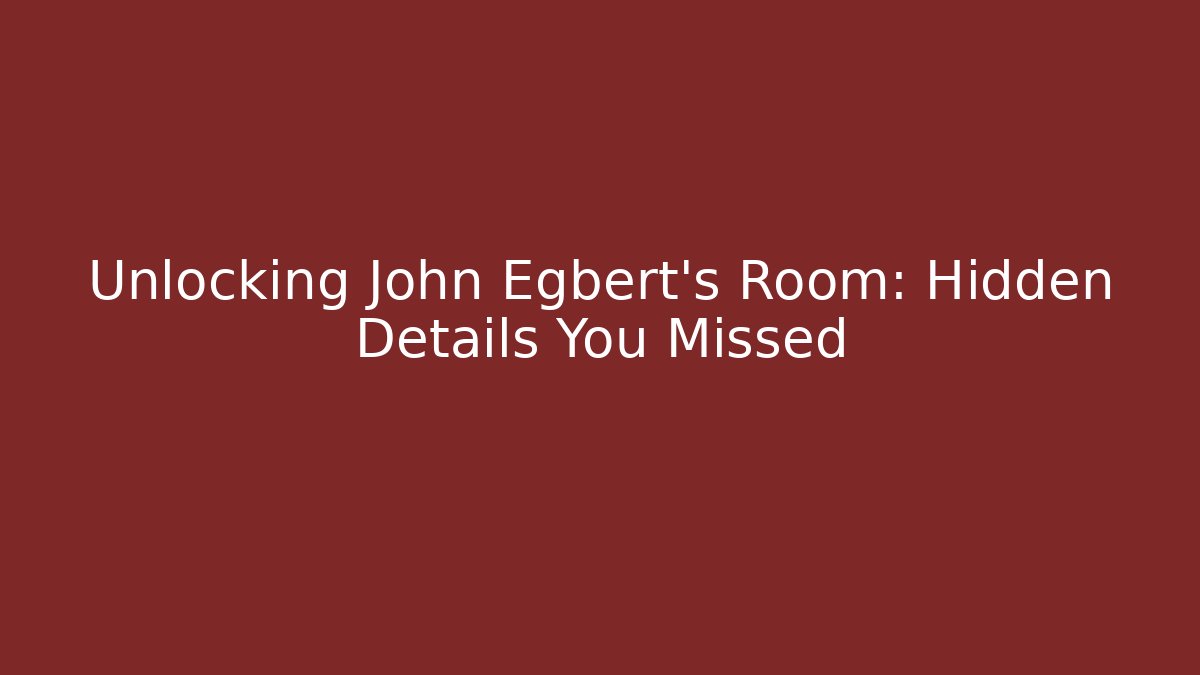 Unlocking John Egbert's Room: Hidden Details You Missed