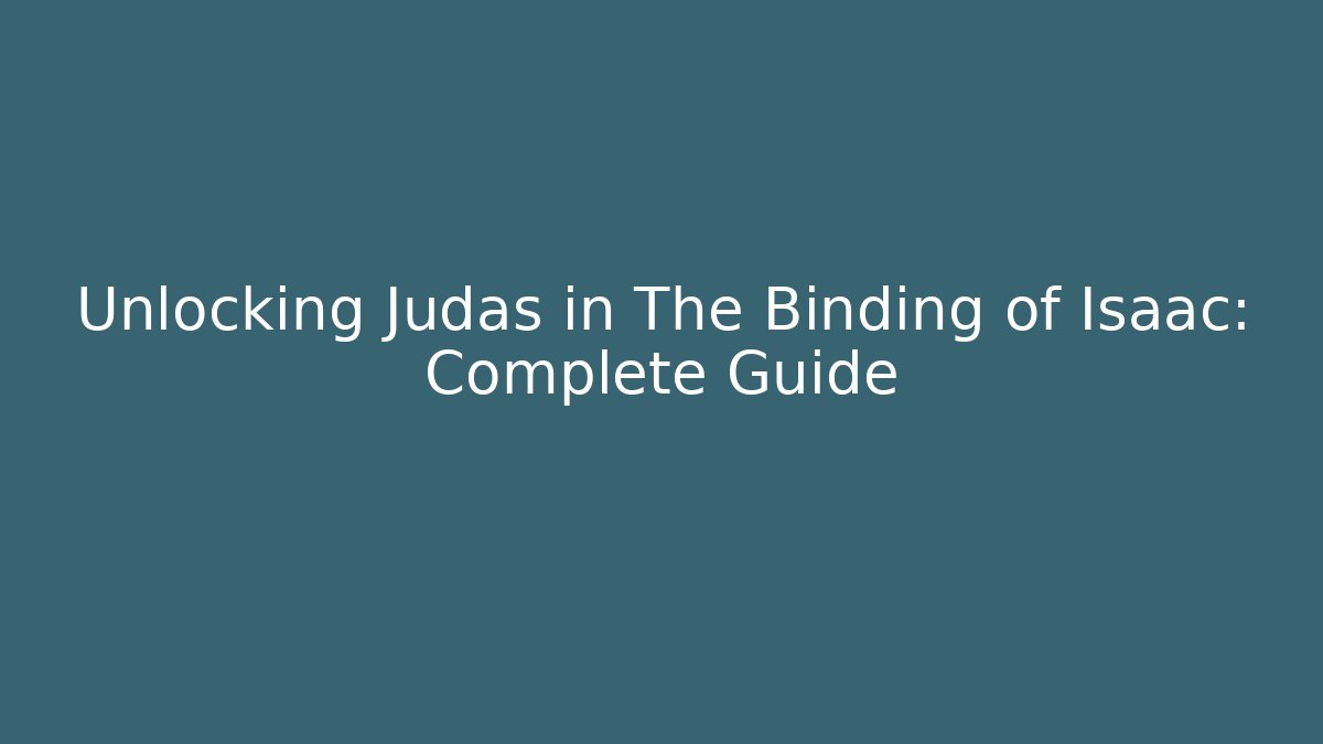 Unlocking Judas in The Binding of Isaac: Complete Guide