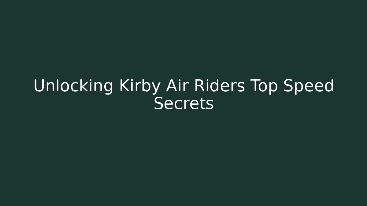 Unlocking Kirby Air Riders Top Speed Secrets