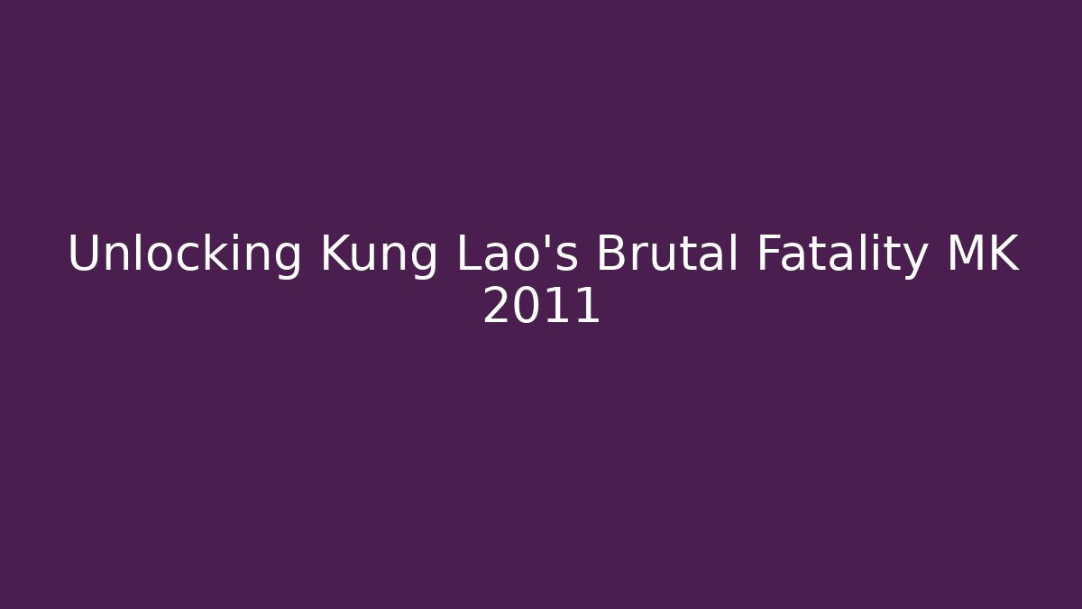 Unlocking Kung Lao's Brutal Fatality MK 2011