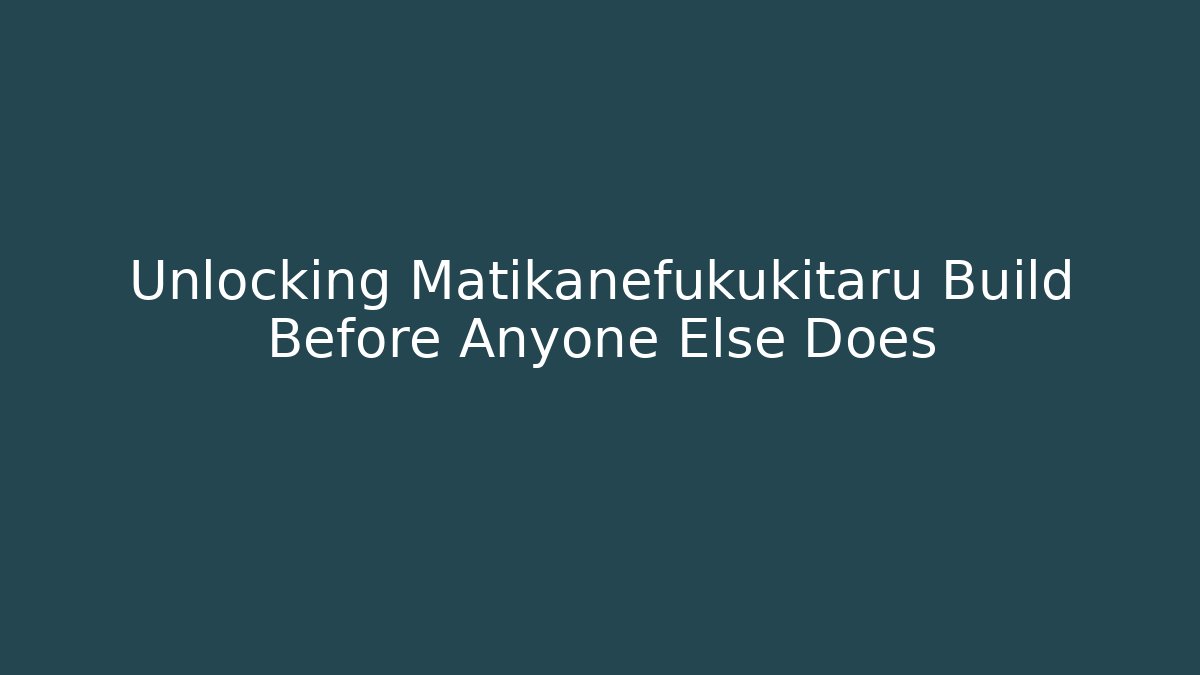 Unlocking Matikanefukukitaru Build Before Anyone Else Does