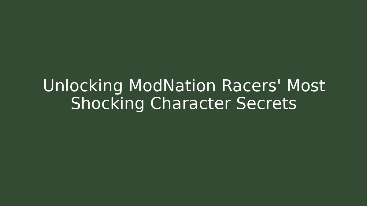 Unlocking ModNation Racers' Most Shocking Character Secrets