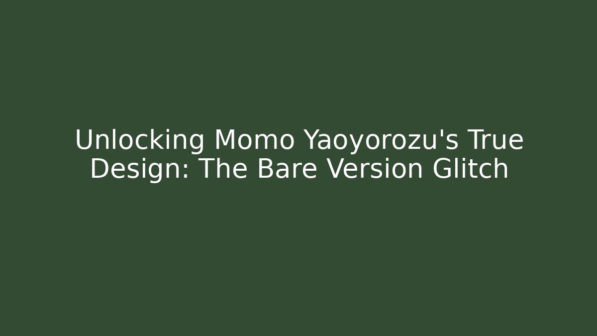 Unlocking Momo Yaoyorozu's True Design: The Bare Version Glitch - Critter Realm