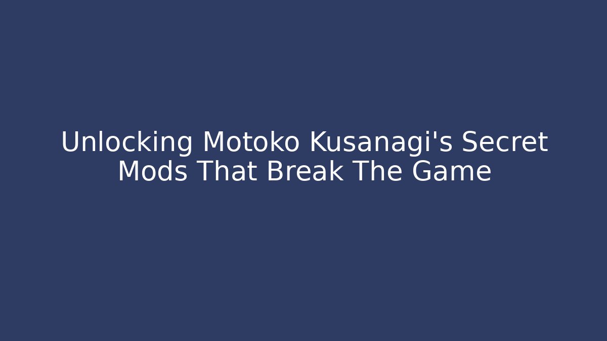 Unlocking Motoko Kusanagi's Secret Mods That Break The Game