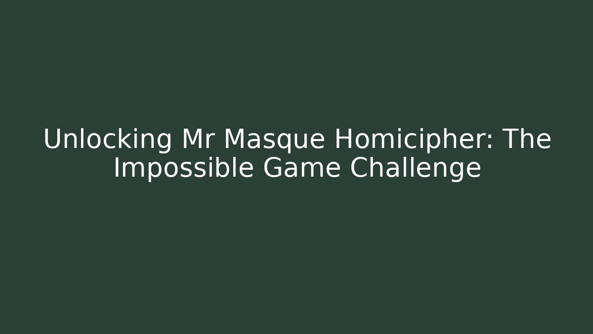 Unlocking Mr Masque Homicipher: The Impossible Game Challenge