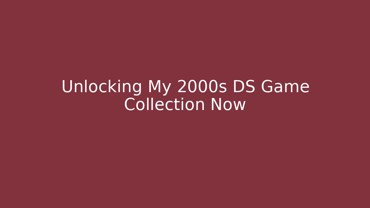 Unlocking My 2000s DS Game Collection Now
