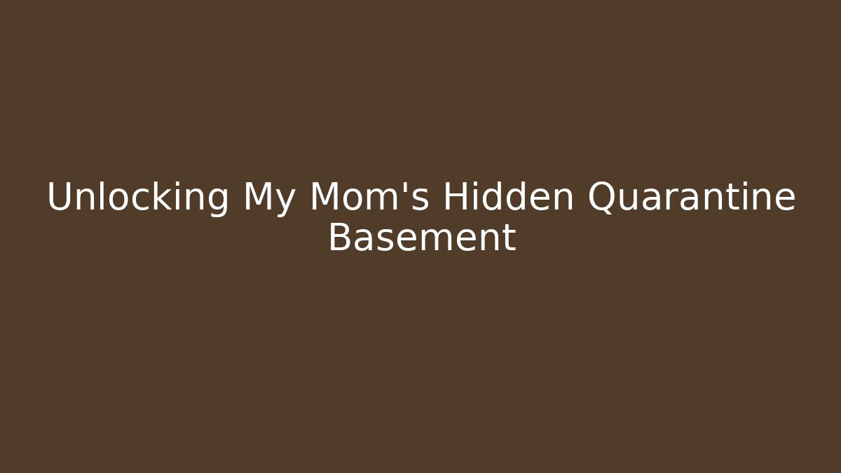 Unlocking My Mom's Hidden Quarantine Basement - Critter Realm