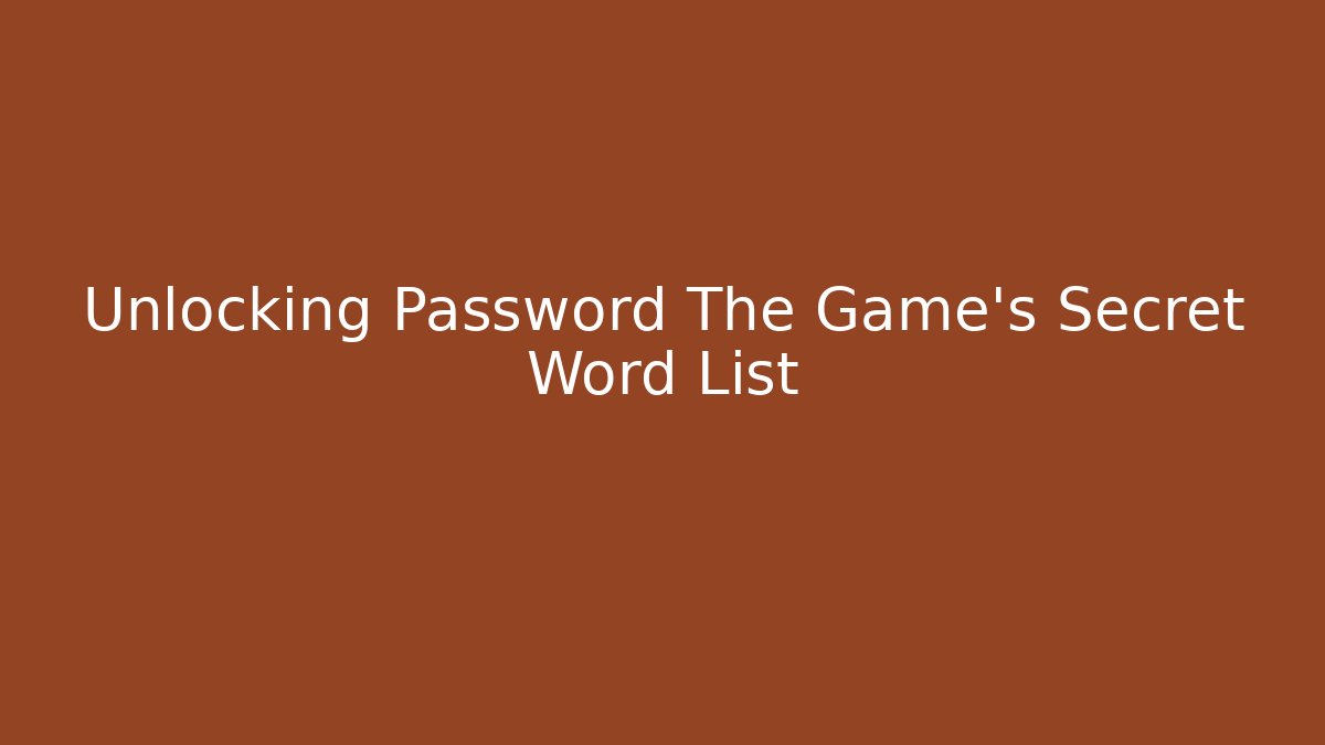 Unlocking Password The Game's Secret Word List