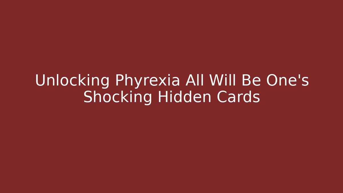 Unlocking Phyrexia All Will Be One's Shocking Hidden Cards