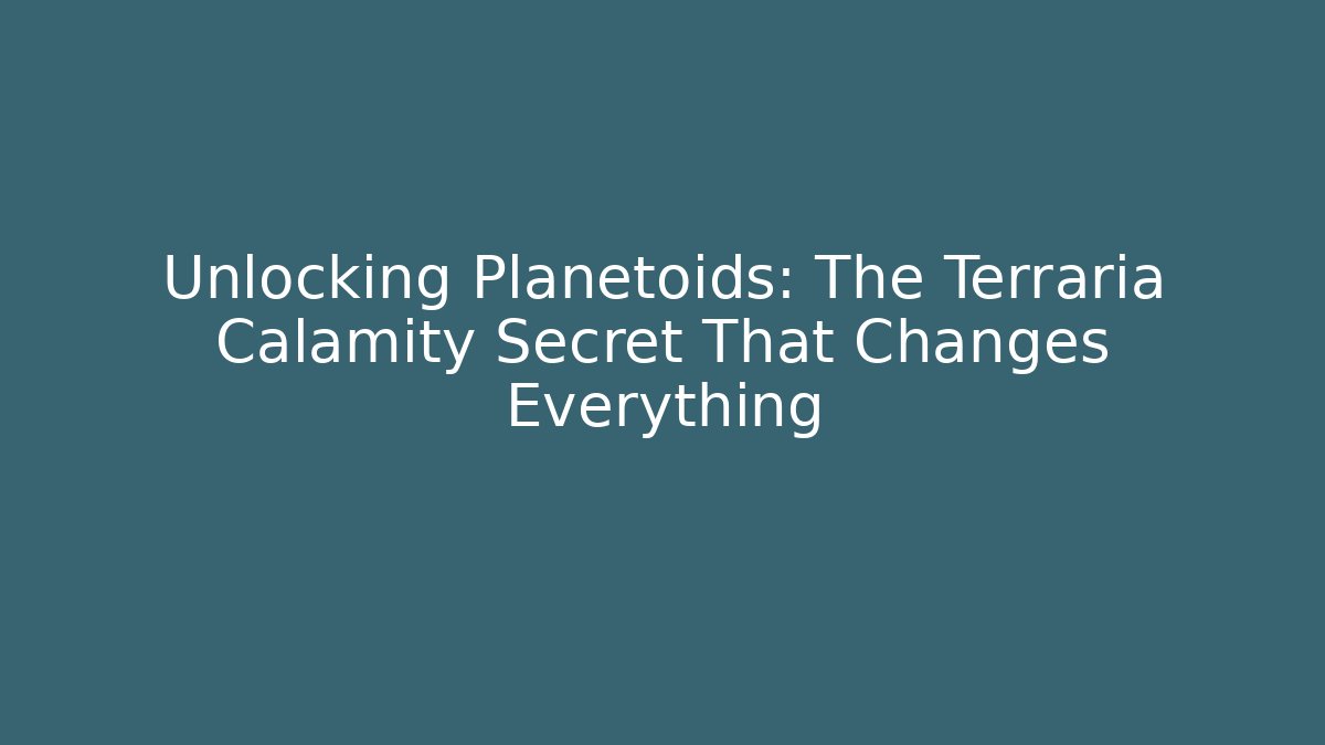 Unlocking Planetoids: The Terraria Calamity Secret That Changes Everything - Critter Realm