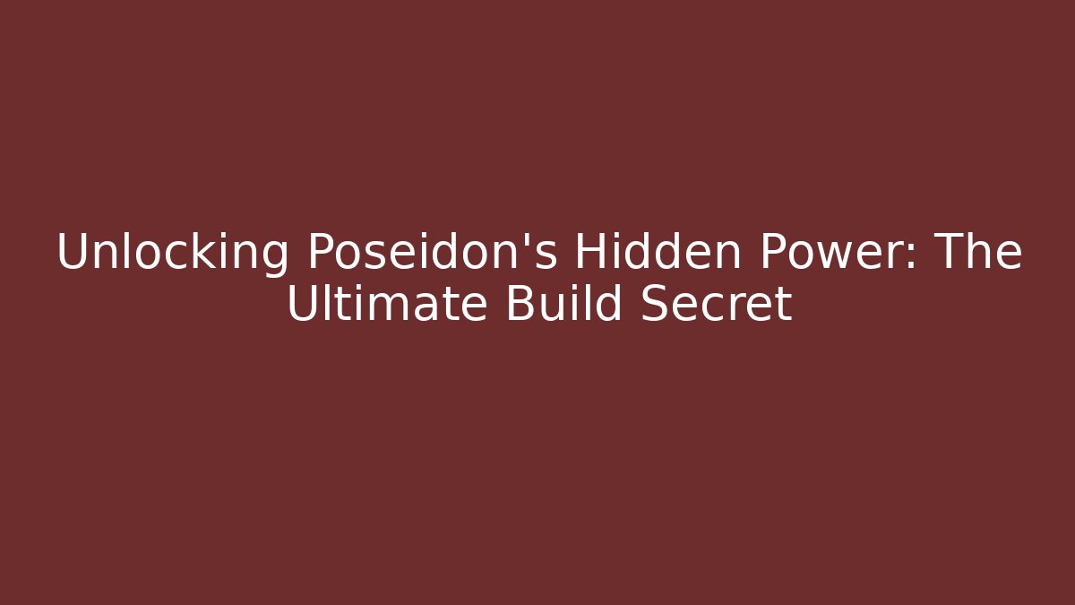Unlocking Poseidon's Hidden Power: The Ultimate Build Secret - Critter Realm