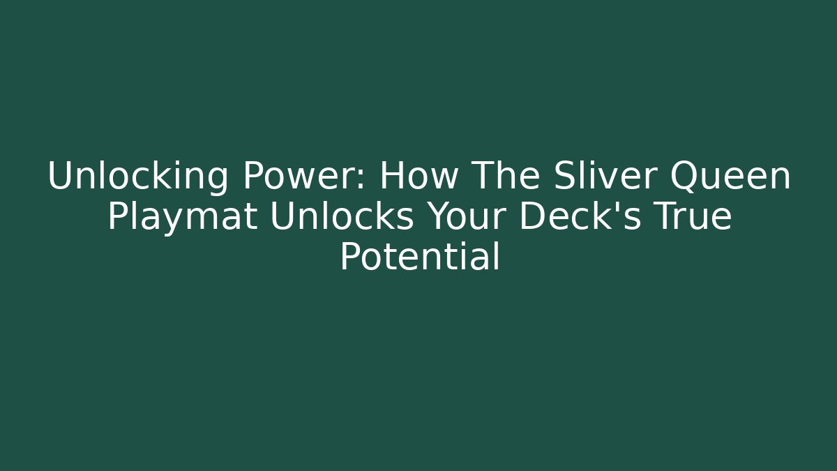 Unlocking Power: How The Sliver Queen Playmat Unlocks Your Deck's True Potential