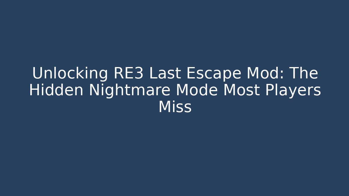 Unlocking RE3 Last Escape Mod: The Hidden Nightmare Mode Most Players Miss - Critter Realm