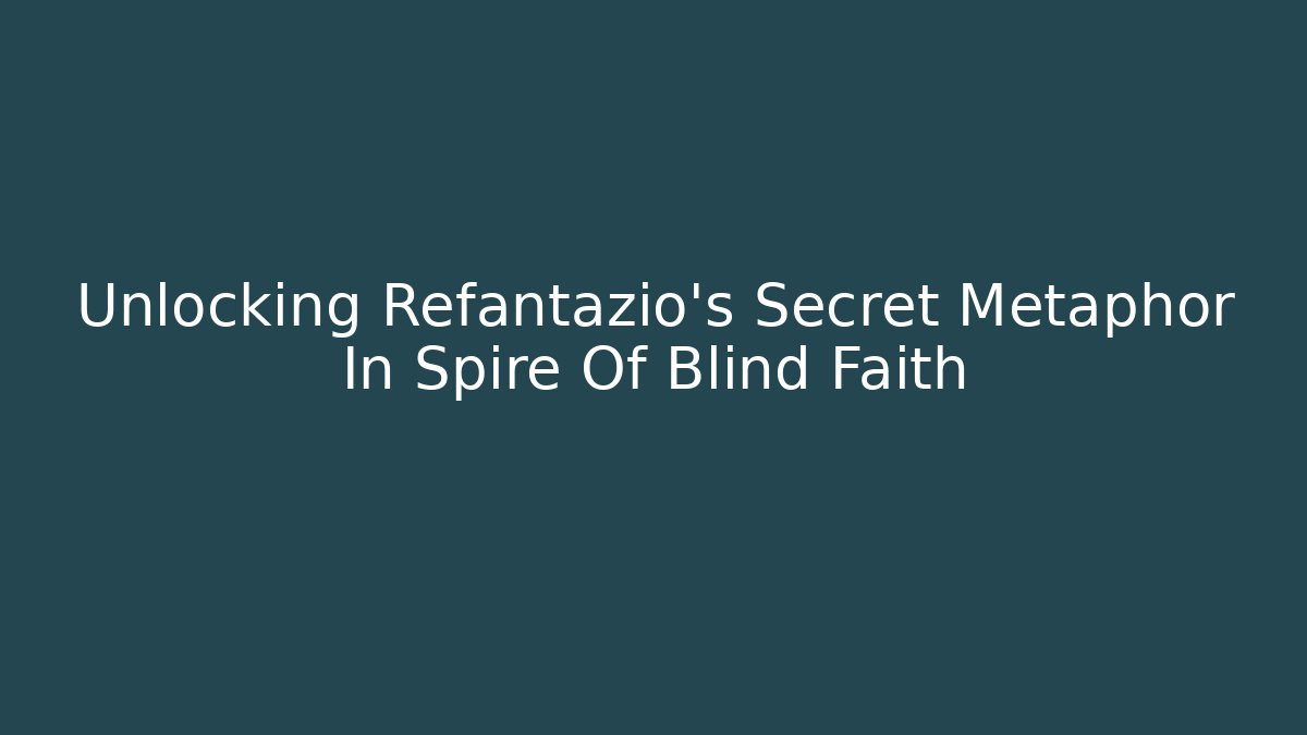 Unlocking Refantazio’s Secret Metaphor In Spire Of Blind Faith