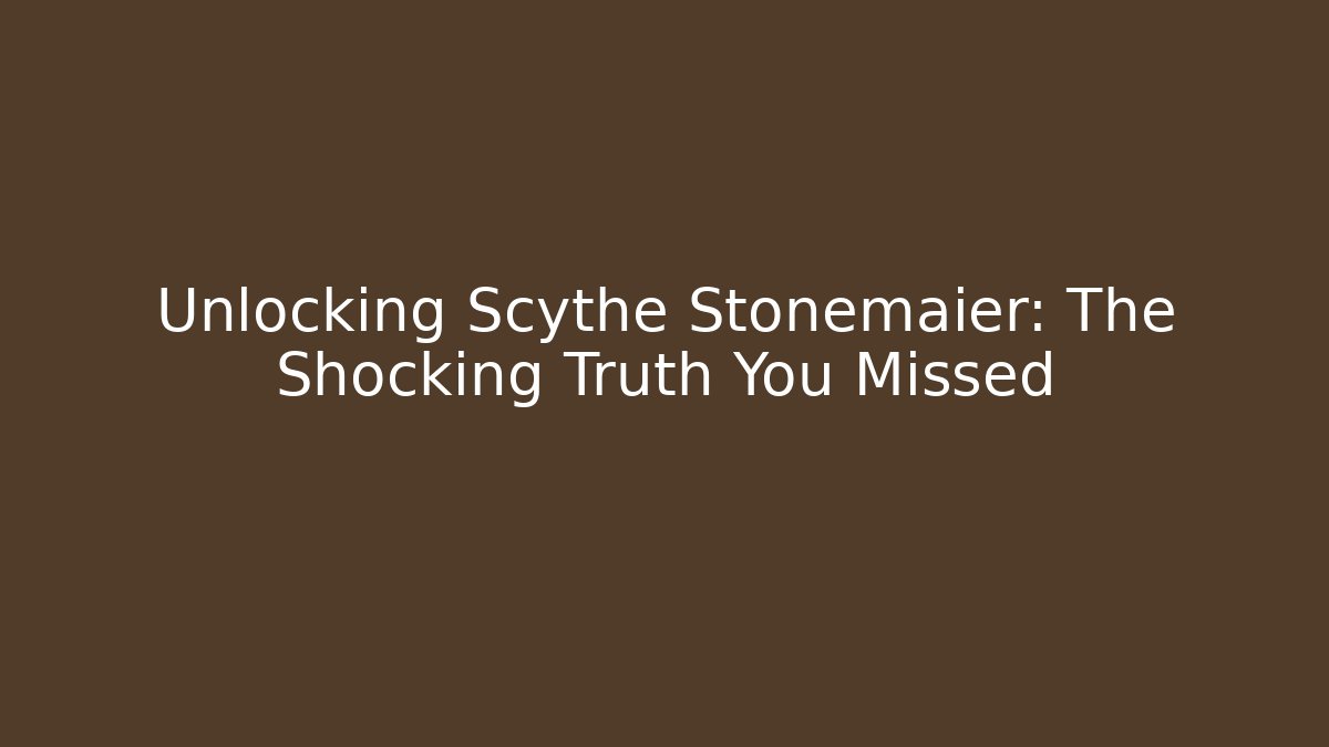 Unlocking Scythe Stonemaier: The Shocking Truth You Missed