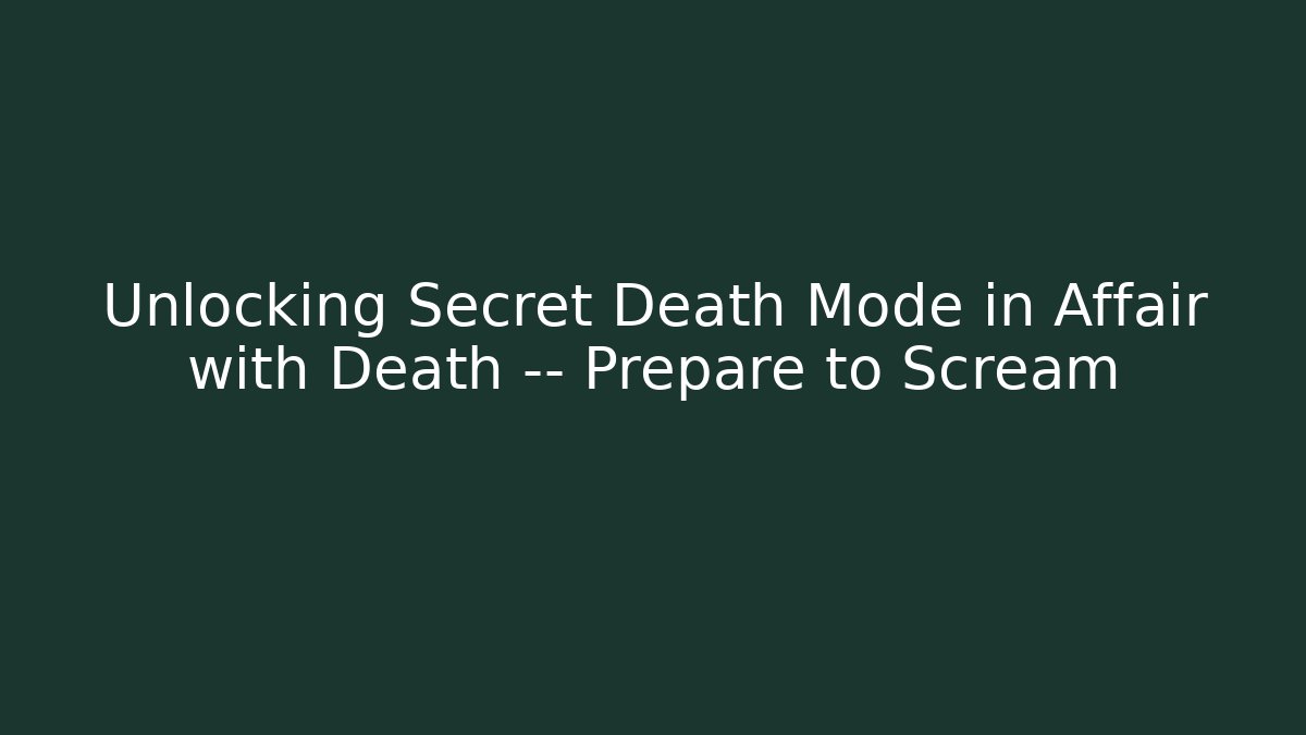 Unlocking Secret Death Mode in Affair with Death — Prepare to Scream