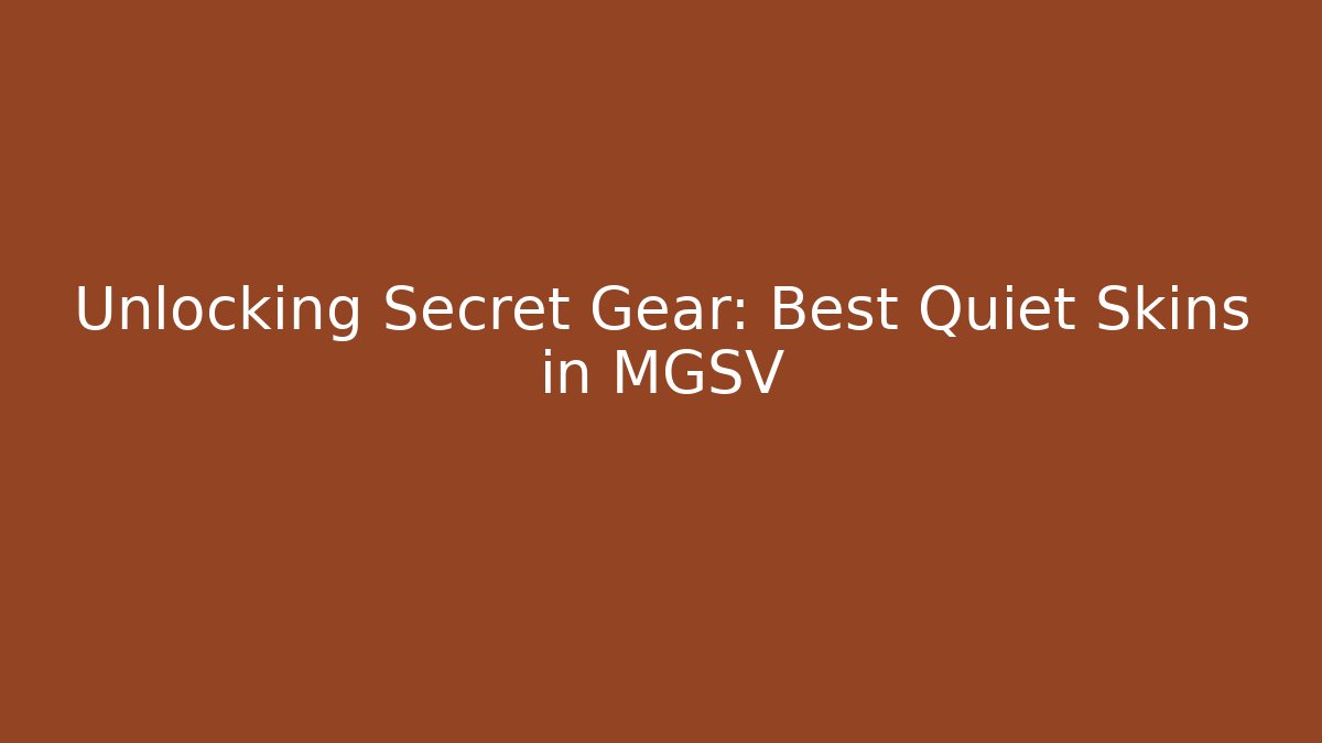 Unlocking Secret Gear: Best Quiet Skins in MGSV