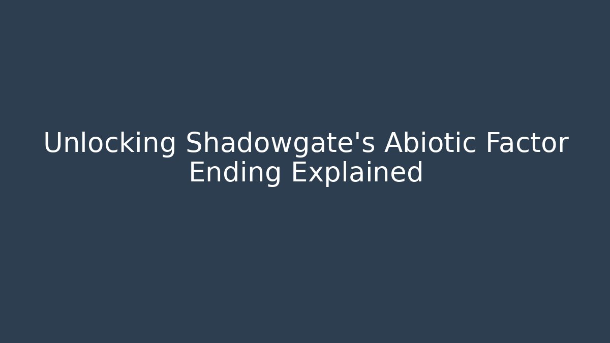 Unlocking Shadowgate's Abiotic Factor Ending Explained