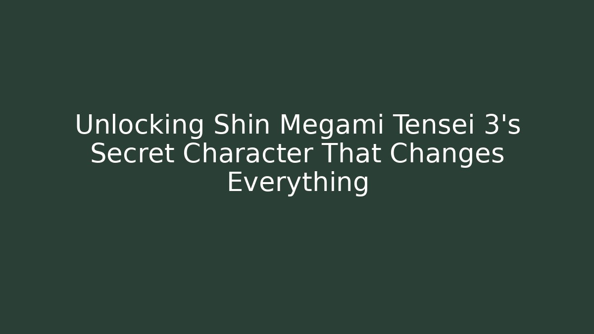 Unlocking Shin Megami Tensei 3's Secret Character That Changes Everything