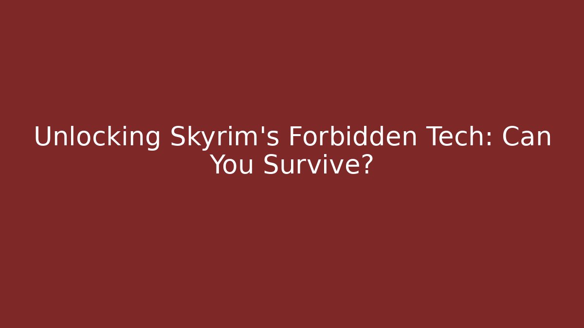 Unlocking Skyrim's Forbidden Tech: Can You Survive? - Critter Realm