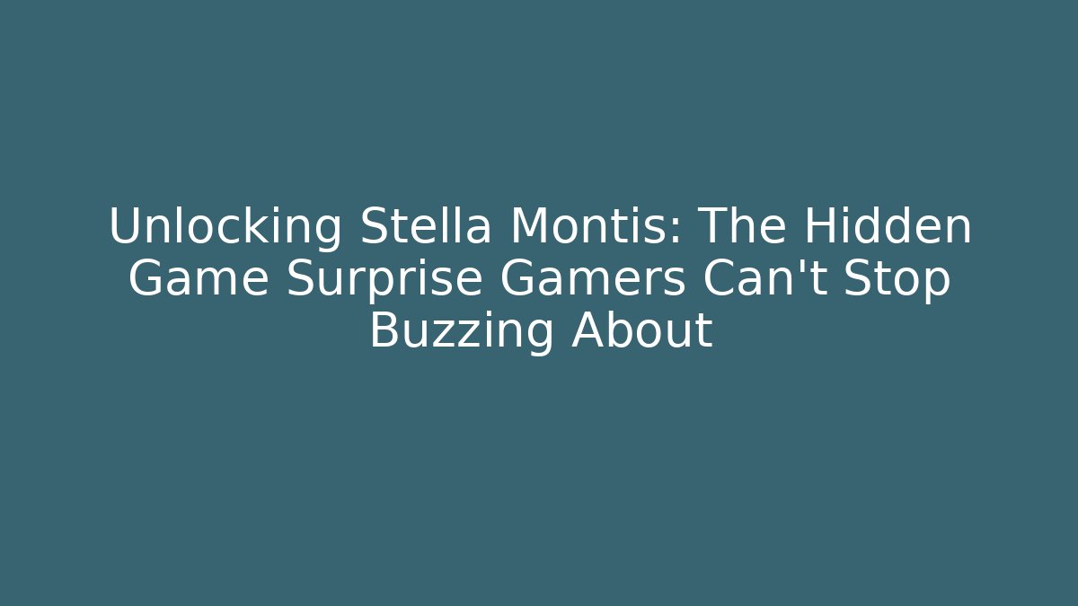 Unlocking Stella Montis: The Hidden Game Surprise Gamers Can’t Stop Buzzing About