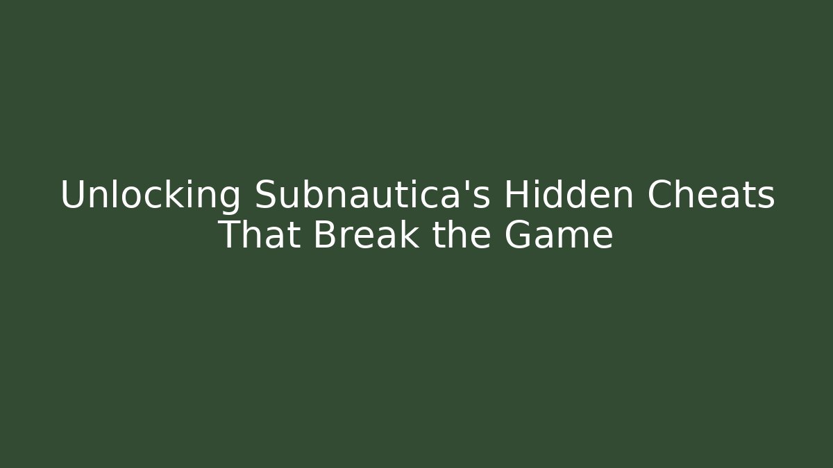 Unlocking Subnautica's Hidden Cheats That Break the Game