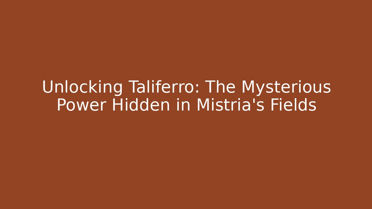 Unlocking Taliferro: The Mysterious Power Hidden in Mistria's Fields