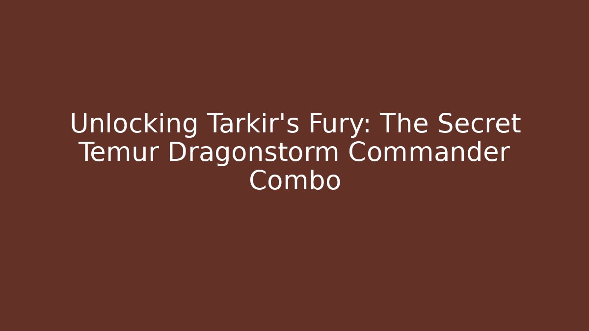 Unlocking Tarkir's Fury: The Secret Temur Dragonstorm Commander Combo - Critter Realm