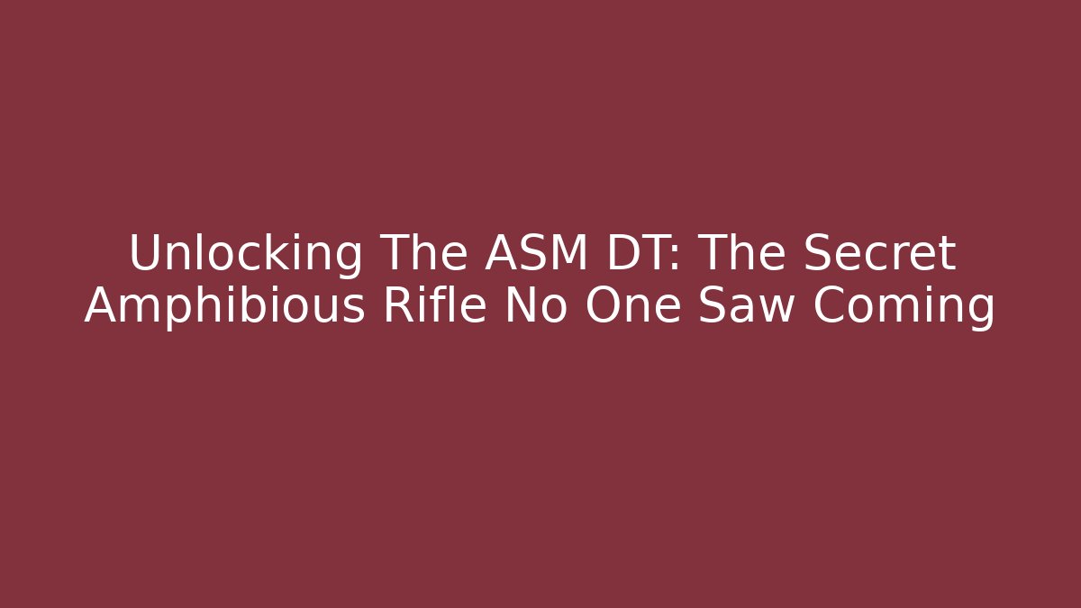 Unlocking The ASM DT: The Secret Amphibious Rifle No One Saw Coming - Critter Realm