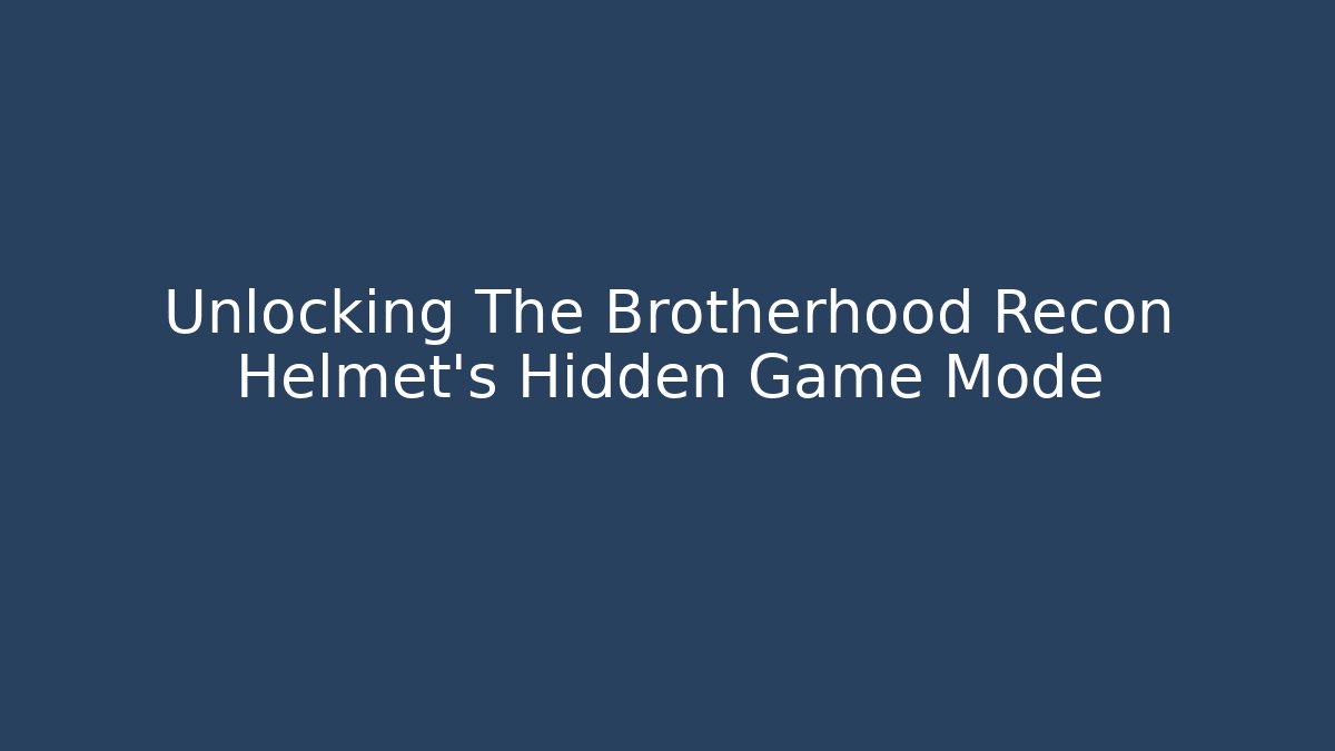 Unlocking The Brotherhood Recon Helmet's Hidden Game Mode