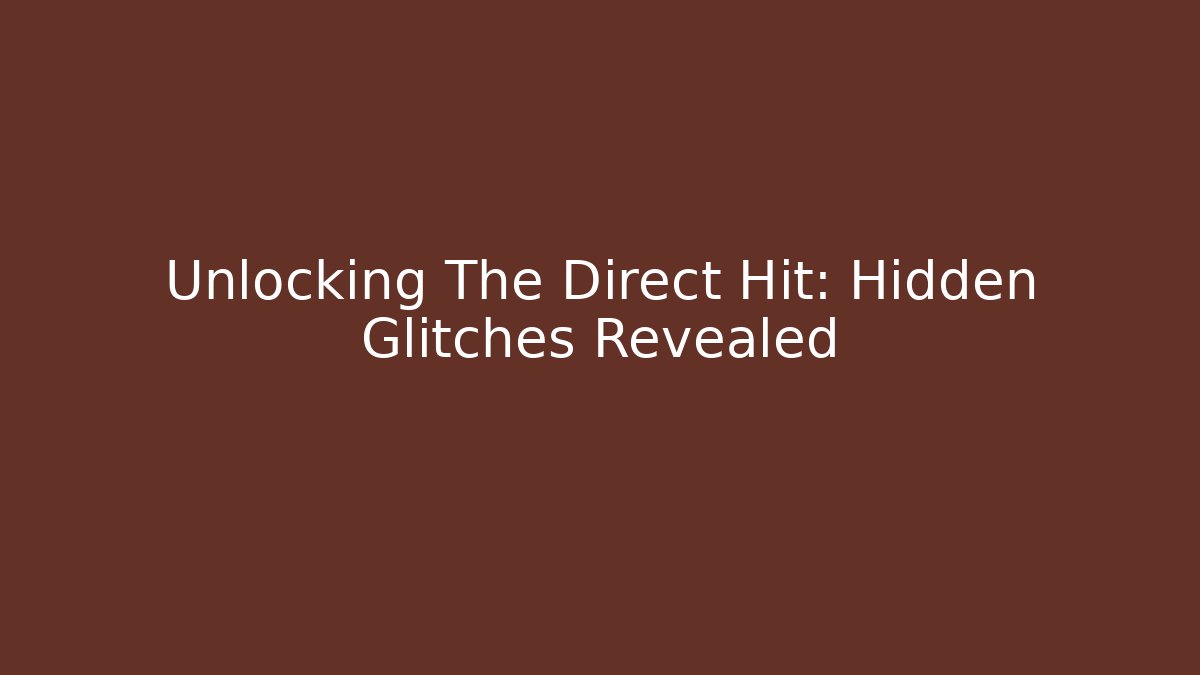 Unlocking The Direct Hit: Hidden Glitches Revealed