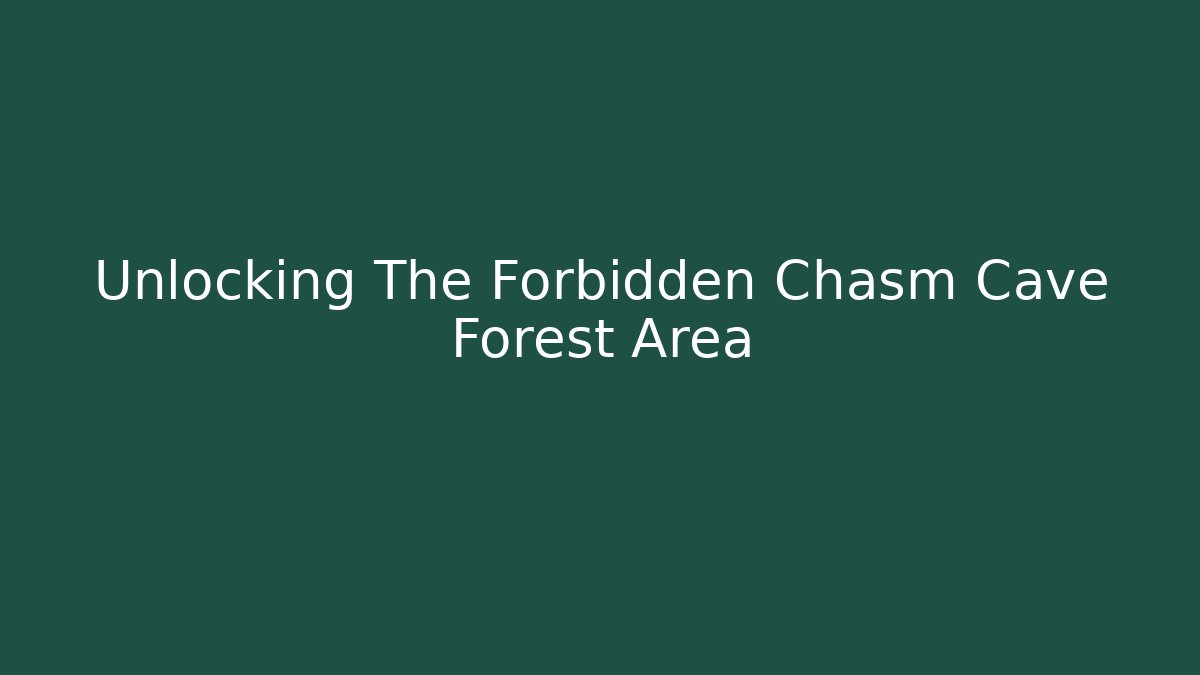 Unlocking The Forbidden Chasm Cave Forest Area