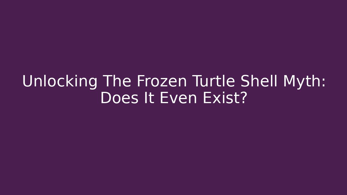 Unlocking The Frozen Turtle Shell Myth: Does It Even Exist? - Critter Realm