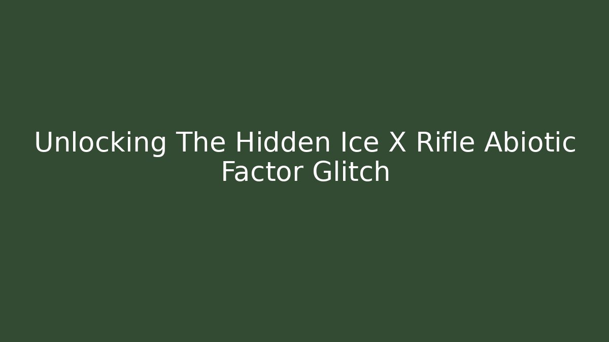 Unlocking The Hidden Ice X Rifle Abiotic Factor Glitch
