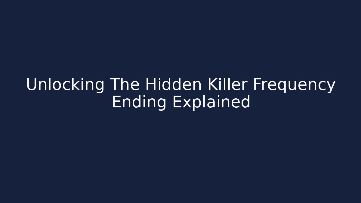 Unlocking The Hidden Killer Frequency Ending Explained - Critter Realm