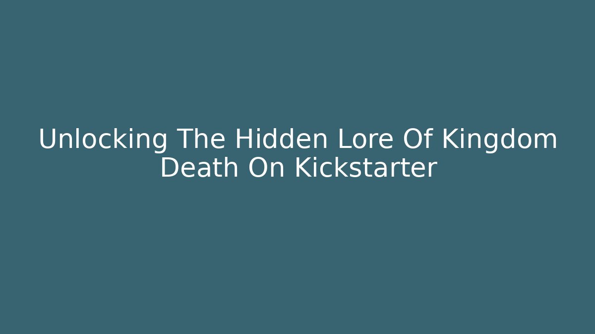 Unlocking The Hidden Lore Of Kingdom Death On Kickstarter - Critter Realm
