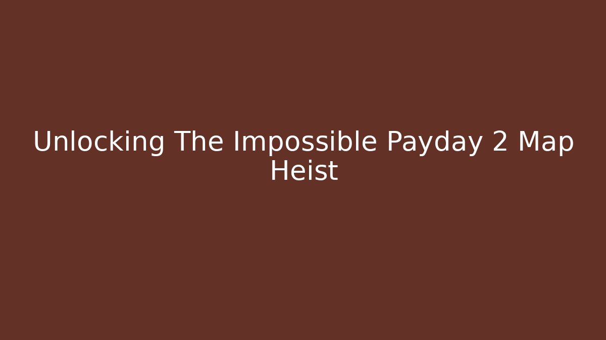 Unlocking The Impossible Payday 2 Map Heist - Critter Realm