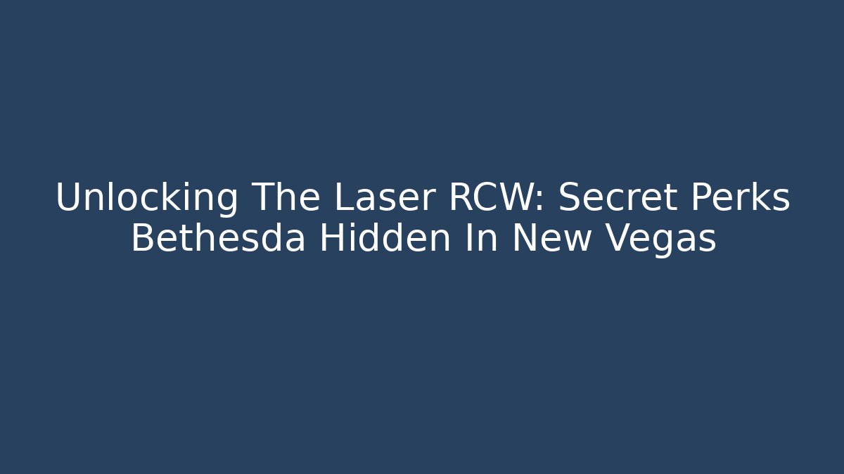 Unlocking The Laser RCW: Secret Perks Bethesda Hidden In New Vegas