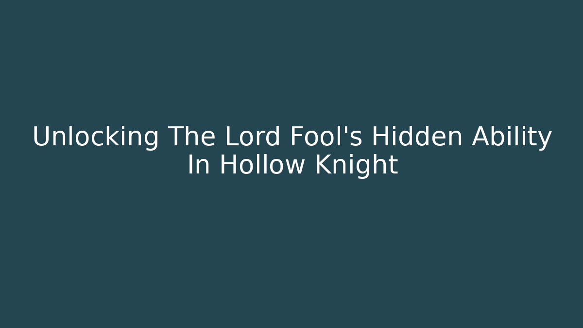 Unlocking The Lord Fool's Hidden Ability In Hollow Knight