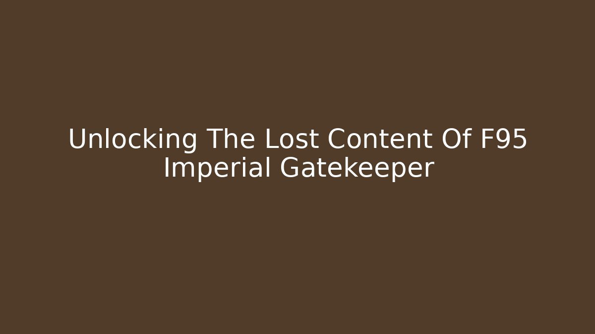 Unlocking The Lost Content Of F95 Imperial Gatekeeper