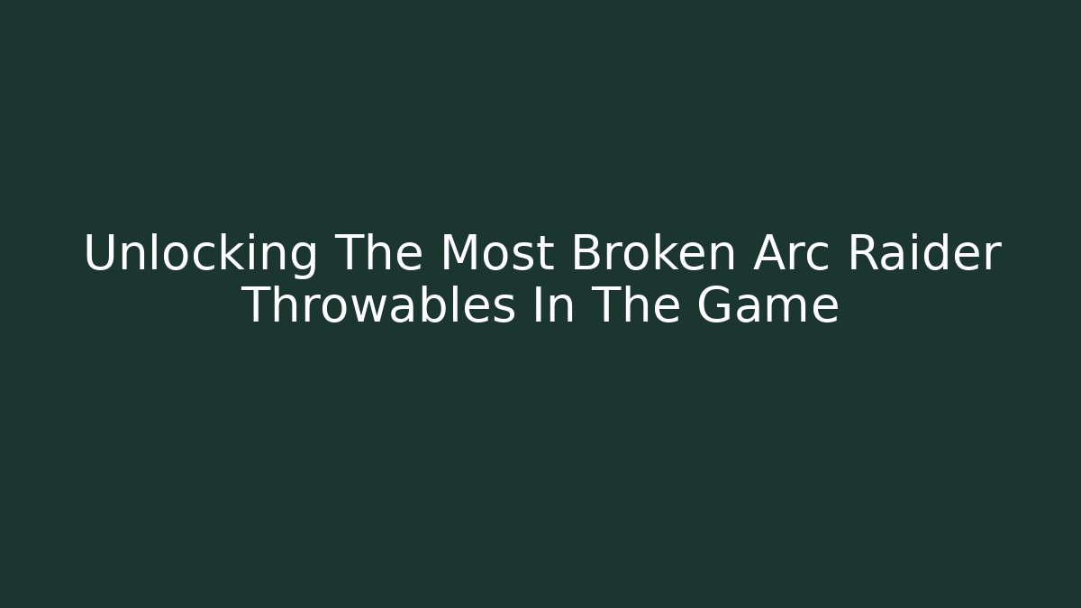 Unlocking The Most Broken Arc Raider Throwables In The Game - Critter Realm