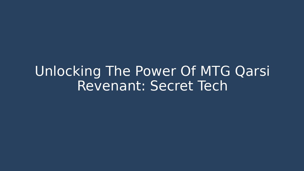 Unlocking The Power Of MTG Qarsi Revenant: Secret Tech