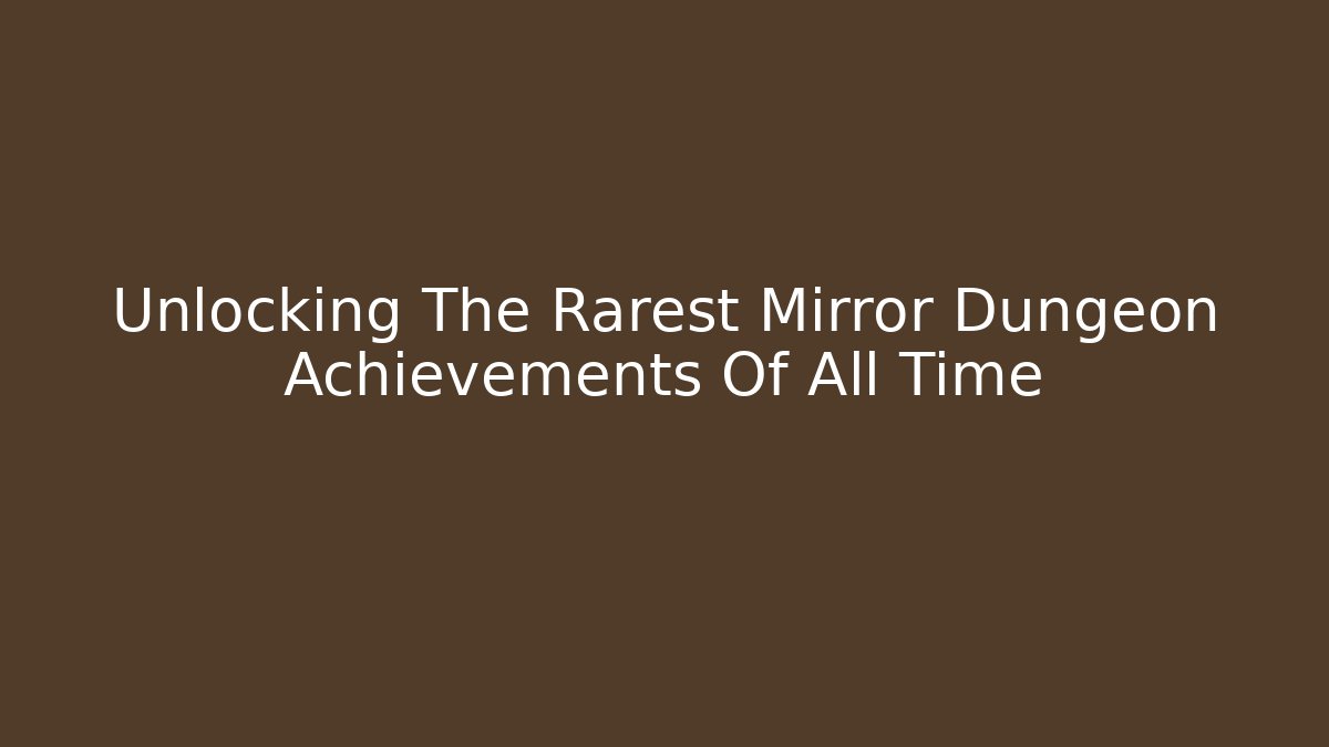 Unlocking The Rarest Mirror Dungeon Achievements Of All Time