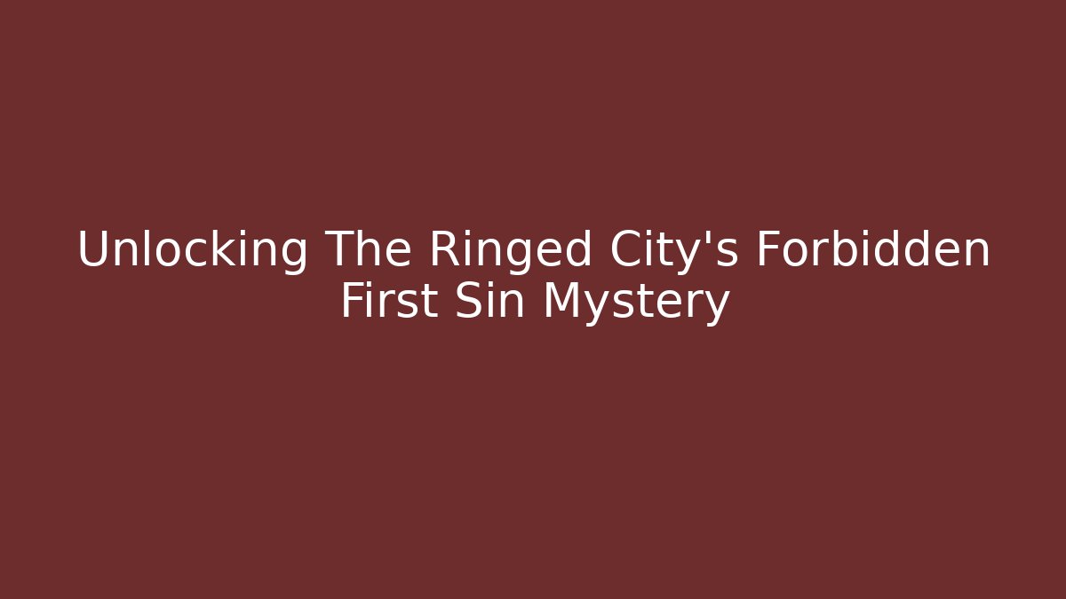 Unlocking The Ringed City's Forbidden First Sin Mystery