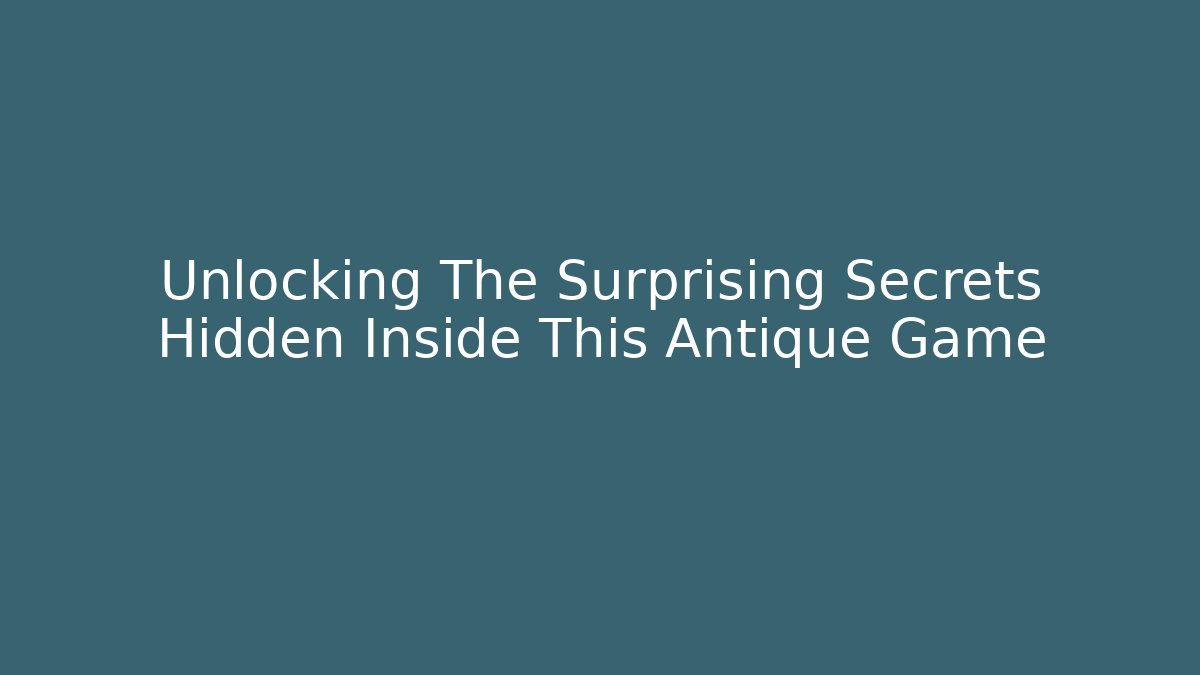 Unlocking The Surprising Secrets Hidden Inside This Antique Game