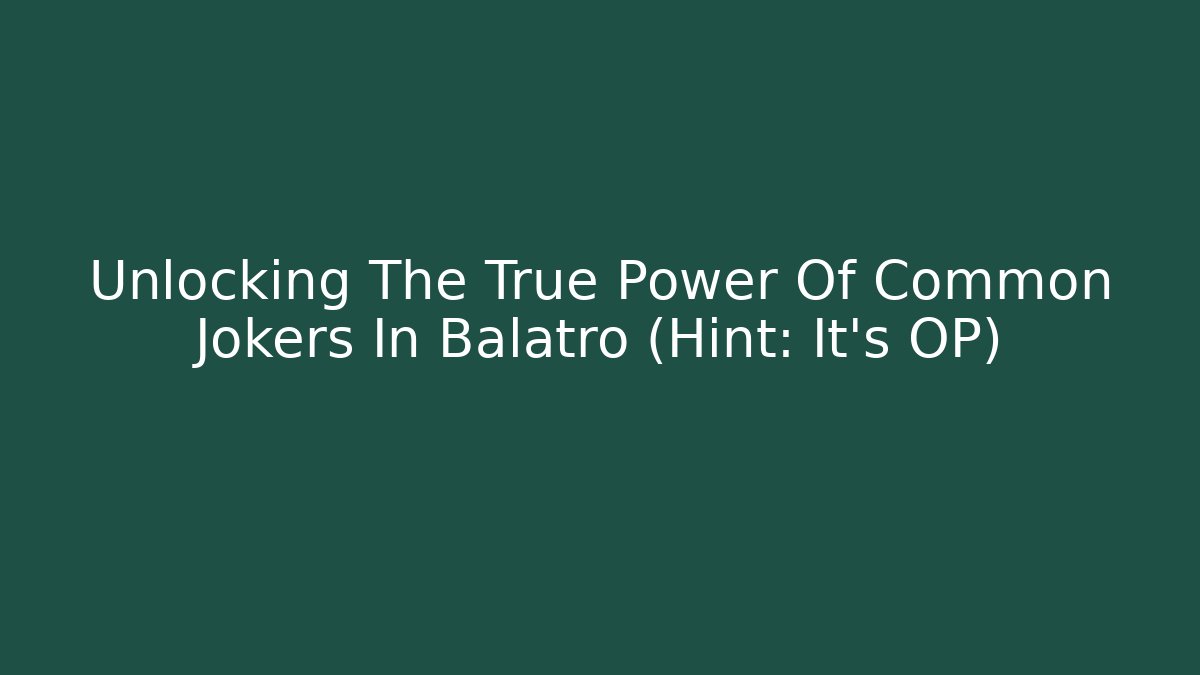 Unlocking The True Power Of Common Jokers In Balatro (Hint: It's OP)