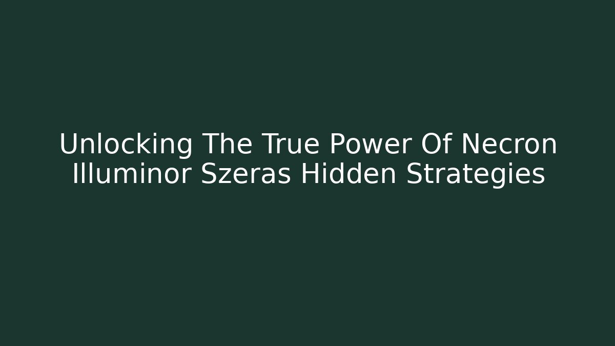 Unlocking The True Power Of Necron Illuminor Szeras Hidden Strategies