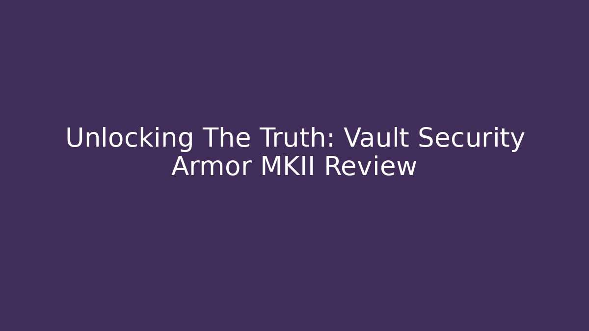 Unlocking The Truth: Vault Security Armor MKII Review
